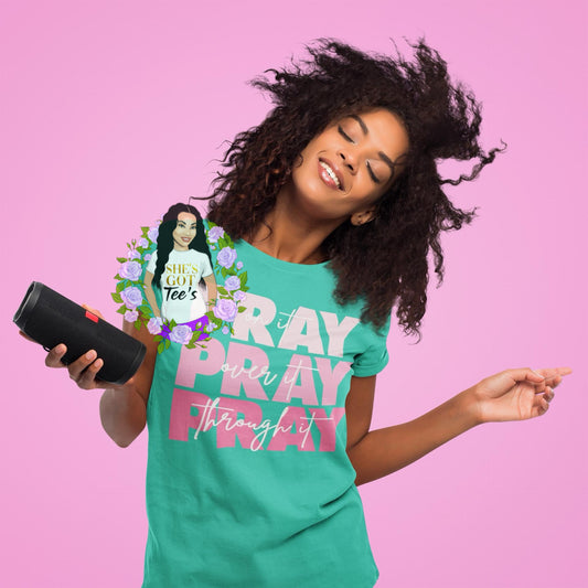 PRAY ON IT THROUGH IT