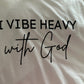 I vibe heavy with God