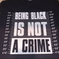 Being Black Is Not A Crime Tee