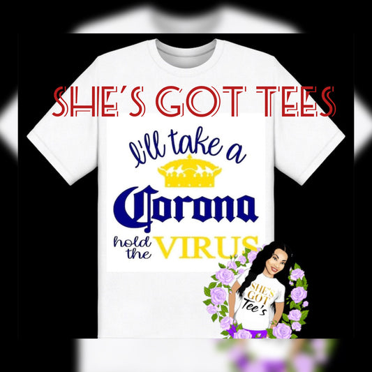 I'll Take A Corona, Hold The Virus Tee