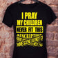 I Pray My Children Never Fit This Description Tee