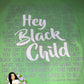 Hey Black Child Tee