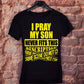 I Pray My Son Never Fits This Description Tee