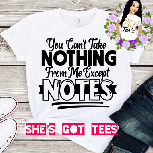 Nothing From Me But Notes Tee