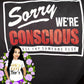 Sorry We're Conscious Tee